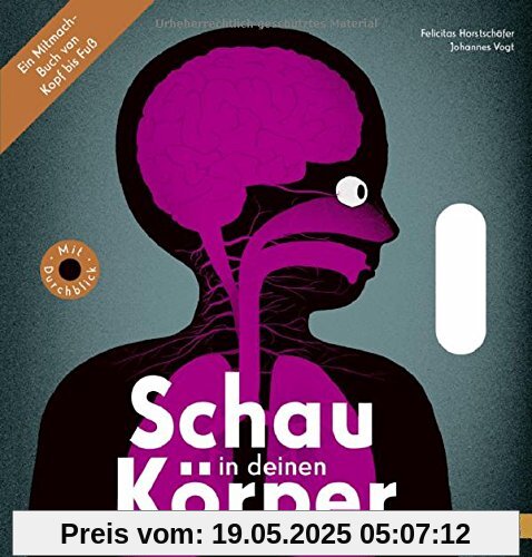 Schau in deinen Körper: Ein Mitmach-Buch von Kopf bis Fuß. Vierfarbiges Sachbilderbuch/Pappe mit Griffstanzen und Gucklöchern