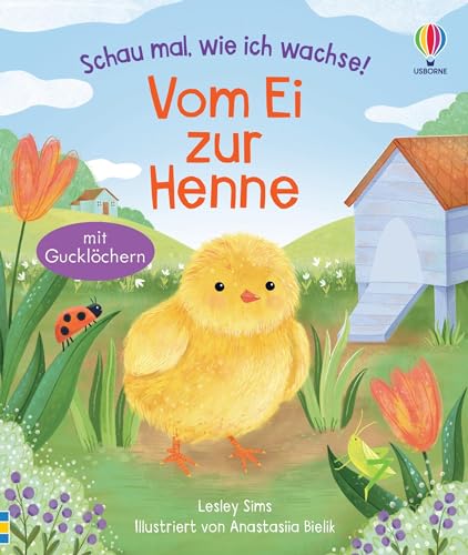 Schau mal, wie ich wachse! Vom Ei zur Henne: Ei, Küken, Huhn – die faszinierende Entwicklung entdecken – Sachbilderbuch für Kinder ab 3 Jahren (Schau-mal-wie-ich-wachse-Reihe) von Usborne Publishing