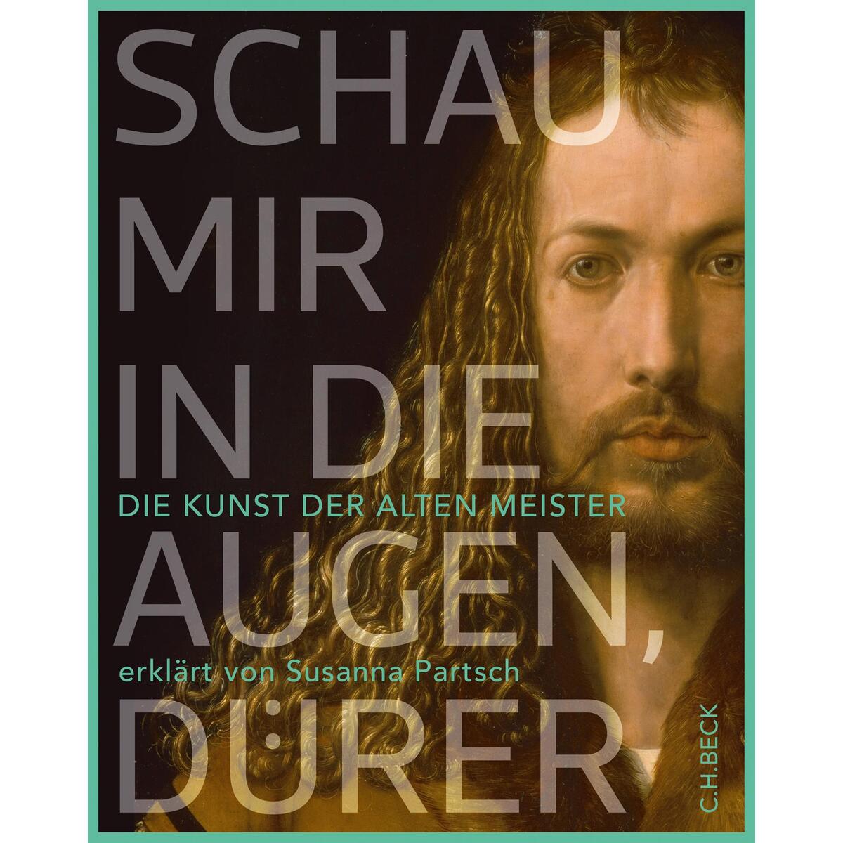 Schau mir in die Augen, Dürer Schau mir in die Augen, Dürer von C.H. Beck
