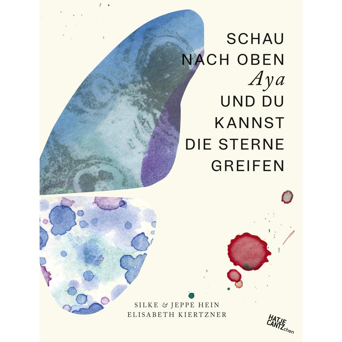Schau nach oben Aya und du kannst die Sterne greifen Schau nach oben Aya und du kannst die Sterne greifen von Hatje Cantz Verlag GmbH