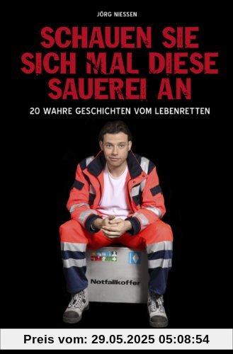 Schauen Sie sich mal diese Sauerei an - 20 wahre Geschichten vom Lebenretten