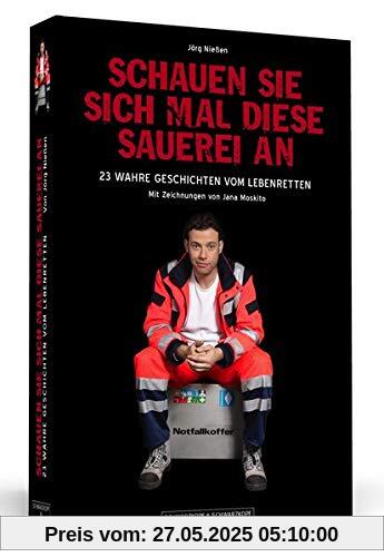 Schauen Sie sich mal diese Sauerei an: 23 wahre Geschichten vom Lebenretten - Sonderausgabe erstmals als Paperback