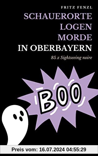 Schauerorte – Logen – Morde in Oberbayern: 85 x Sightseeing noire