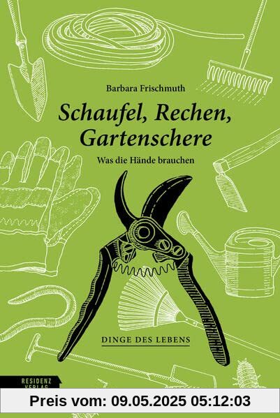 Schaufel, Rechen, Gartenschere: Was die Hände brauchen (Dinge des Lebens)