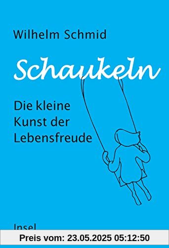 Schaukeln: Die kleine Kunst der Lebensfreude | Vom Autor des Bestsellers »Gelassenheit« Schaukeln: Die kleine Kunst der Lebensfreude | Vom Autor des Bestsellers »Gelassenheit«