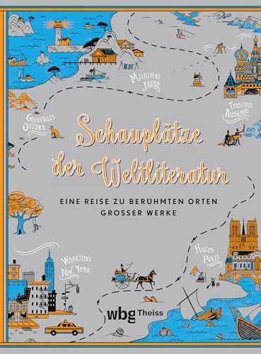 Schauplätze der Weltliteratur: Eine Reise zu berühmten Orten großer Werke von Theiss in der Verlag Herder GmbH