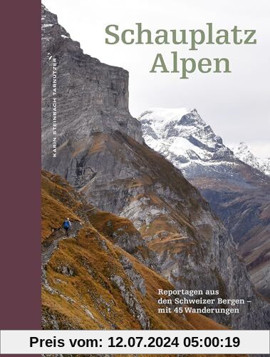 Schauplatz Alpen: Reportagen aus den Schweizer Bergen - mit 45 Wanderungen