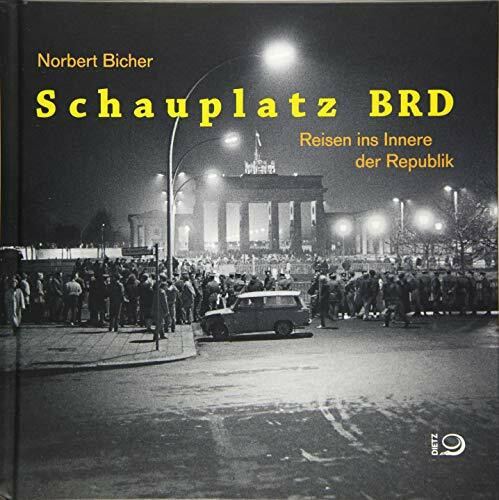 Schauplatz BRD: Reisen ins Innere der Bundesrepublik Schauplatz BRD: Reisen ins Innere der Bundesrepublik