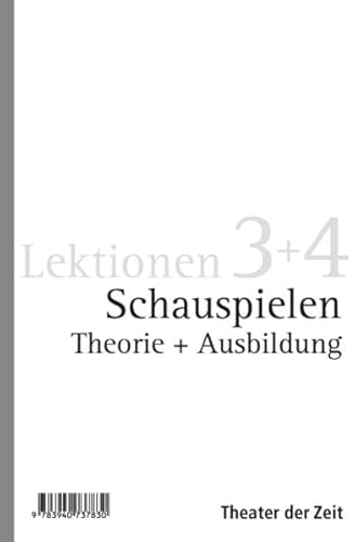Schauspielen: Theorie und Ausbildung Lektionen 3 + 4, 2 Bde. von Theater der Zeit