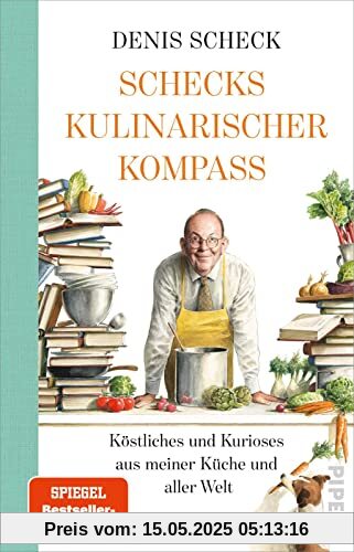 Schecks kulinarischer Kompass: Köstliches und Kurioses aus meiner Küche und aller Welt