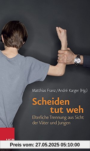 Scheiden tut weh: Elterliche Trennung aus Sicht der Väter und Jungen