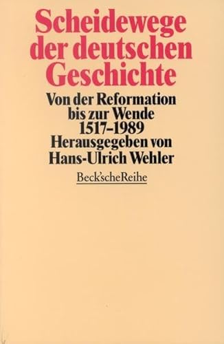 Scheidewege der deutschen Geschichte: Von der Reformation bis zur Wende 1517-1989 (Beck'sche Reihe) Scheidewege der deutschen Geschichte: Von der Reformation bis zur Wende 1517-1989 (Beck'sche Reihe)