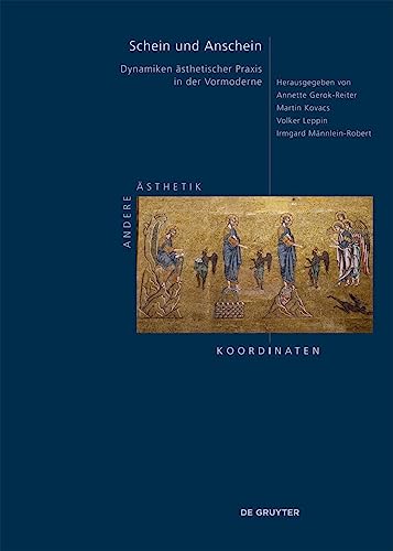 Schein und Anschein: Dynamiken ästhetischer Praxis in der Vormoderne (Andere Ästhetik – Koordinaten, 3)