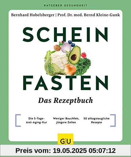 Scheinfasten – Das Rezeptbuch: Die 5 Tage Anti-Aging-Kur / Weniger Bauchfett, jüngere Zellen / 50 alltagstaugliche Rezepte (GU Ratgeber Gesundheit)