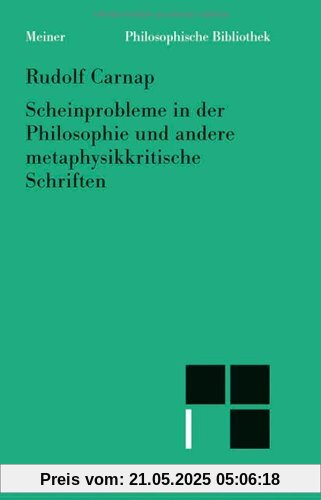 Scheinprobleme in der Philosophie und andere metaphysikkritische Schriften Scheinprobleme in der Philosophie und andere metaphysikkritische Schriften