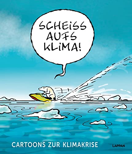 Scheiß aufs Klima!: Cartoons zur Klimakrise | Satirisches Geschenkbuch für Erwachsene mit bitterbösen Cartoons von Lappan Verlag