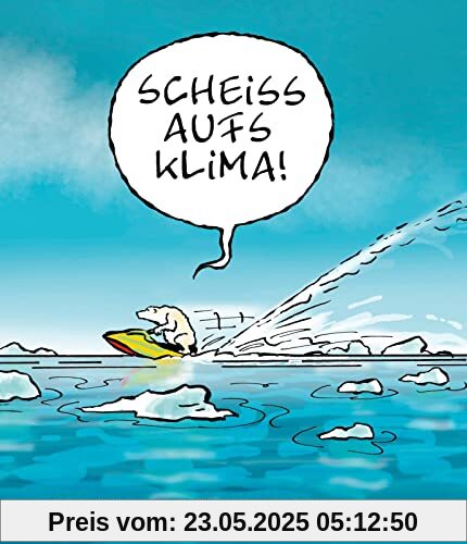 Scheiß aufs Klima!: Cartoons zur Klimakrise