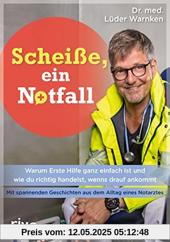Scheiße, ein Notfall: Warum Erste Hilfe ganz einfach ist und wie du richtig handelst, wenns drauf ankommt – mit spannenden Geschichten aus dem Alltag ... Mit einem Vorwort von Dr. Johannes Wimmer