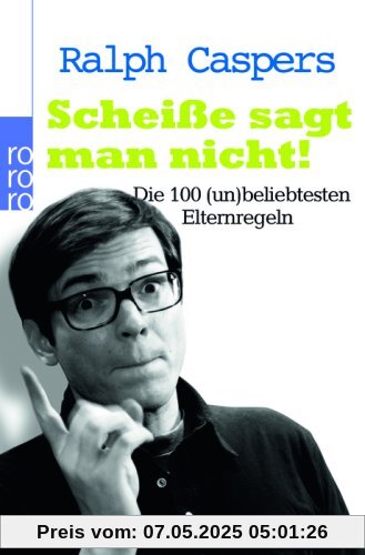 Scheiße sagt man nicht!: Die 100 (un)beliebtesten Elternregeln