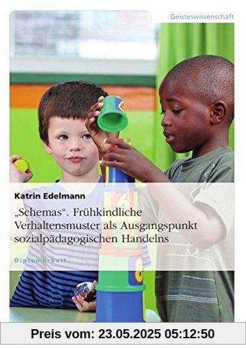 Schemas. Frühkindliche Verhaltensmuster als Ausgangspunkt sozialpädagogischen Handelns