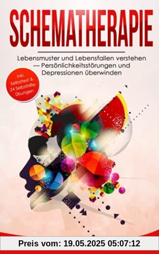 Schematherapie: Lebensmuster und Lebensfallen verstehen — Persönlichkeitsstörungen und Depressionen überwinden - inkl. Selbsttest & multifunktionalem Selbsthilfe-Konzept (Psychologie, Band 6)