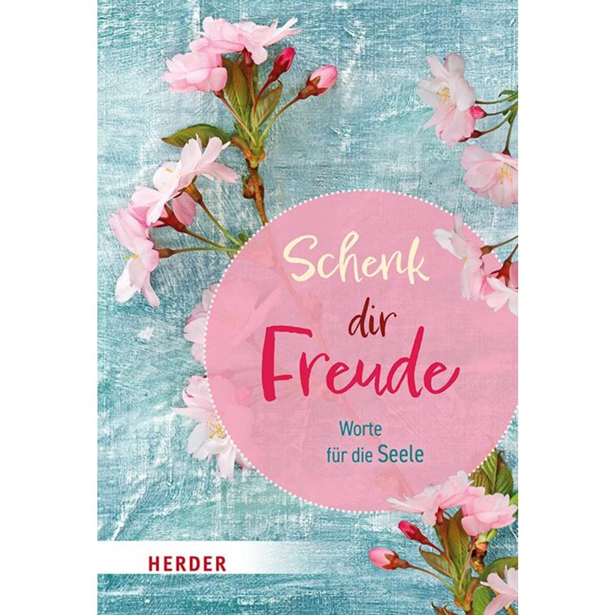 Schenk dir Freude Schenk dir Freude von Herder Verlag GmbH