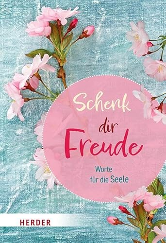 Schenk dir Freude: Worte für die Seele