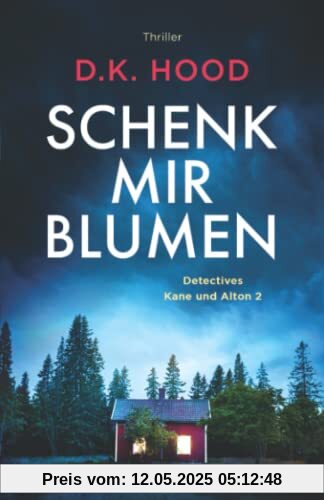 Schenk mir Blumen: Thriller (Detectives Kane und Alton, Band 2)