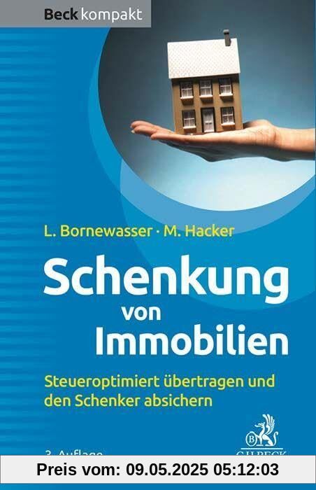 Schenkung von Immobilien: Grundbesitz steueroptimiert übertragen und den Schenker absichern (Beck kompakt)