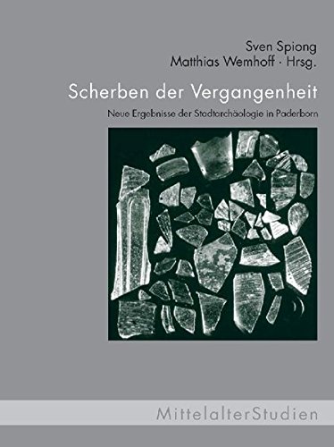 Scherben der Vergangenheit. Neue Ergebnisse der Stadtarchäologie in Paderborn (MittelalterStudien)