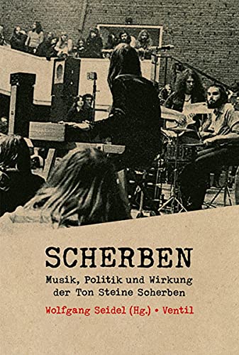 Scherben: Musik, Politik und Wirkung der Ton Steine Scherben von Ventil Verlag