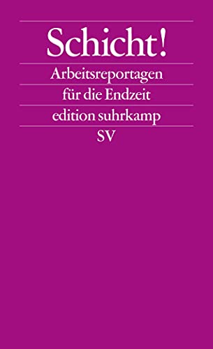 Schicht!: Arbeitsreportagen für die Endzeit (edition suhrkamp) von Suhrkamp Verlag