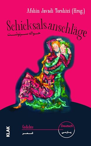 Schicksalsanschläge: Persischsprachige Lyrik aus Berlin Schicksalsanschläge: Persischsprachige Lyrik aus Berlin von KLAK Verlag