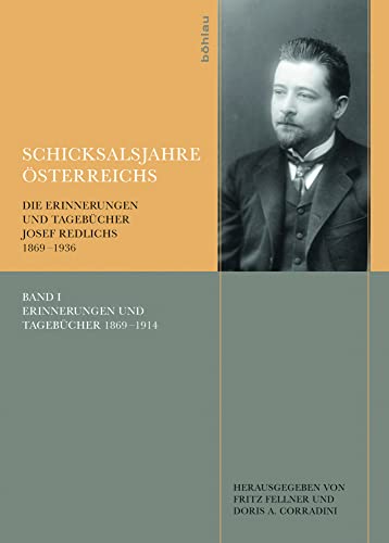 Schicksalsjahre Österreichs: Die Erinnerungen und Tagebücher Josef Redlichs 1869-1936 (Veröffentlichungen der Kommission für Neuere Geschichte Österreichs, Band 105) von Böhlau Verlag Wien