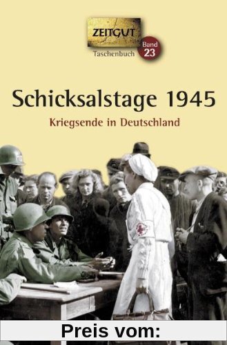 Schicksalstage 1945. Taschenbuch: Kriegsende in Deutschland