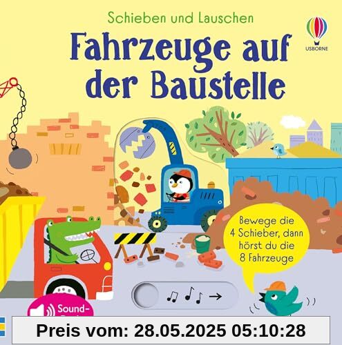 Schieben und Lauschen: Fahrzeuge auf der Baustelle: 4 Schieber, 8 Sounds – interaktives, erstes Entdecken von Baustellen – für Kinder ab 1 Jahr (Schieben-und-Lauschen-Reihe)