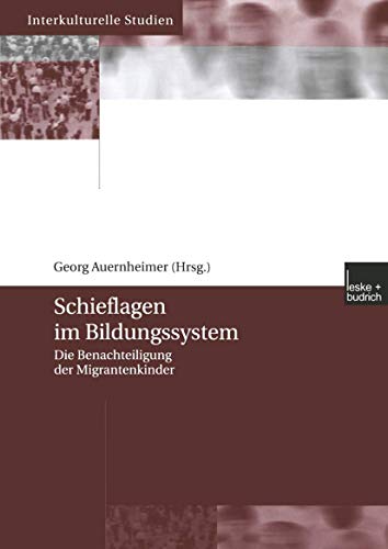 Schieflagen im Bildungssystem: Die Benachteiligung der Migrantenkinder (Interkulturelle Studien, 16)