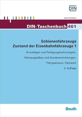 Schienenfahrzeuge: Zustand der Eisenbahnfahrzeuge 1 Grundlagen und Fertigungstechnologien, Fahrzeugaufbau und Sondereinrichtungen, Fahrgastraum, Fahrwerk (DIN-Taschenbuch) von Beuth Verlag
