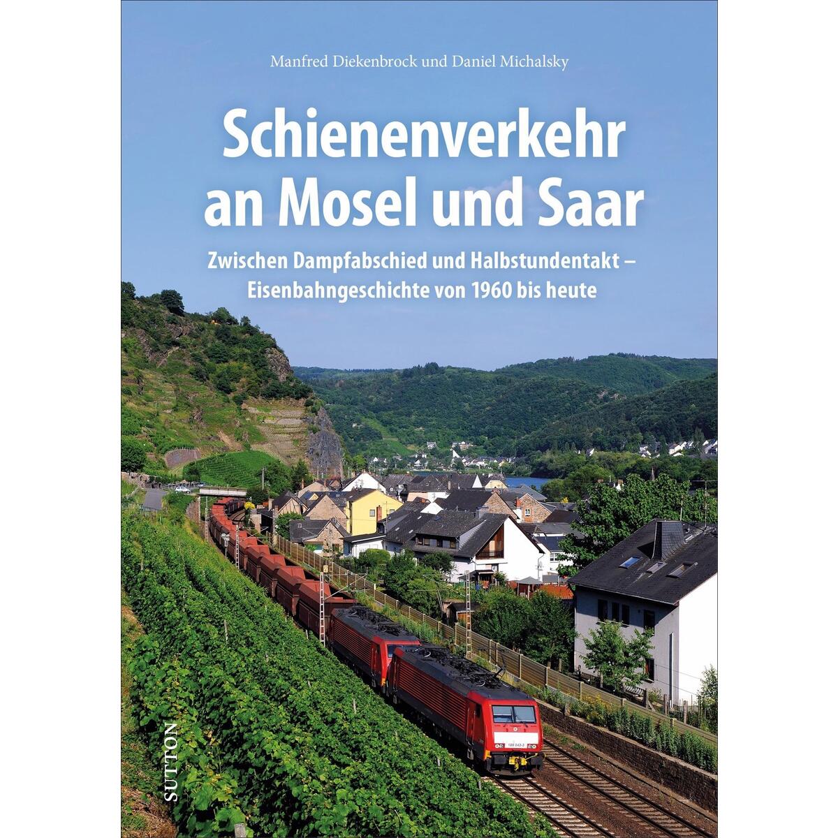 Schienenverkehr an Mosel und Saar Schienenverkehr an Mosel und Saar von Sutton Verlag GmbH