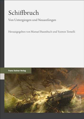 Schiffbruch: Von Untergängen und Neuanfängen von Franz Steiner Verlag