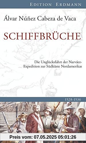 Schiffbrüche: Die Unglücksfahrt der Narváez-Expedition zur Südküste Nordamerikas (Edition Erdmann)