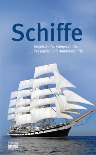 Schiffe: Segelschiffe, Kriegsschiffe, Passagier- und Handelsschiffe von Neuer Kaiser Verlag