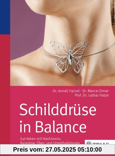 Schilddrüse in Balance: Gut leben mit Hashimoto, Basedow, Über- und Unterfunktionen