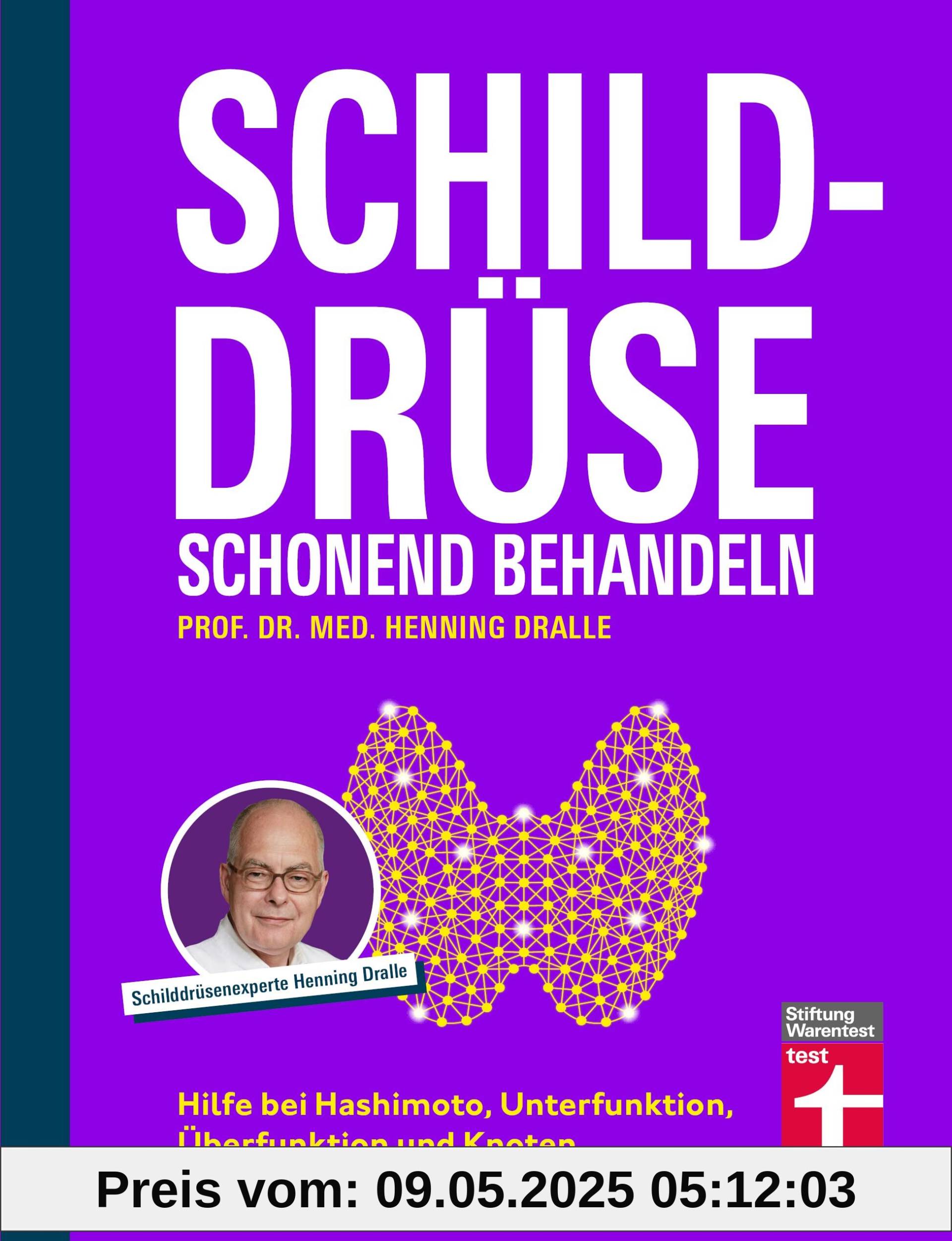 Schilddrüse schonend behandeln - Ratgeber zu Schilddrüsenunterfunktion, Schilddrüsenüberfunktion (Hypothyreose), Diagnose und Therapie: Hilfe bei Hashimoto, Unterfunktion, Überfunktion und Knoten