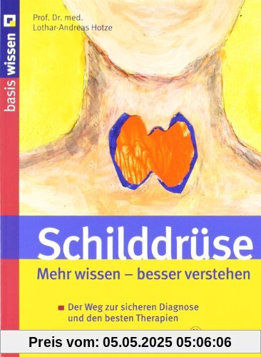 Schilddrüse: Mehr wissen  besser verstehen: Der Weg zur sicheren Diagnose und den besten Therapien