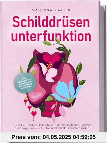 Schilddrüsenunterfunktion: Das Kickstart Selbsthilfebuch für mehr Wohlbefinden, Balance und Energie bei Hashimoto und Schilddrüsenunterfunktion - inkl. 30-Tage-Plan, Rezepten und Entspannungstechniken