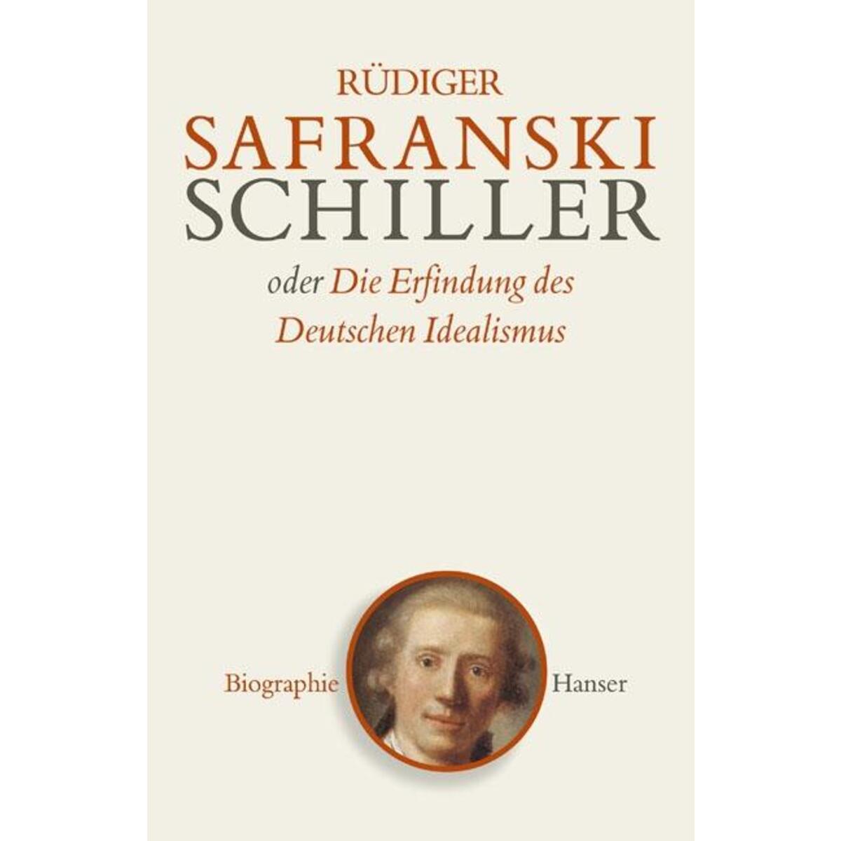 Schiller oder Die Erfindung des Deutschen Idealismus von Carl Hanser Verlag