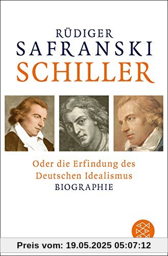 Schiller: oder Die Erfindung des Deutschen Idealismus