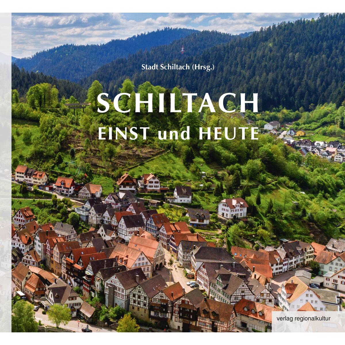 Schiltach einst und heute von Regionalkultur Verlag Gmb