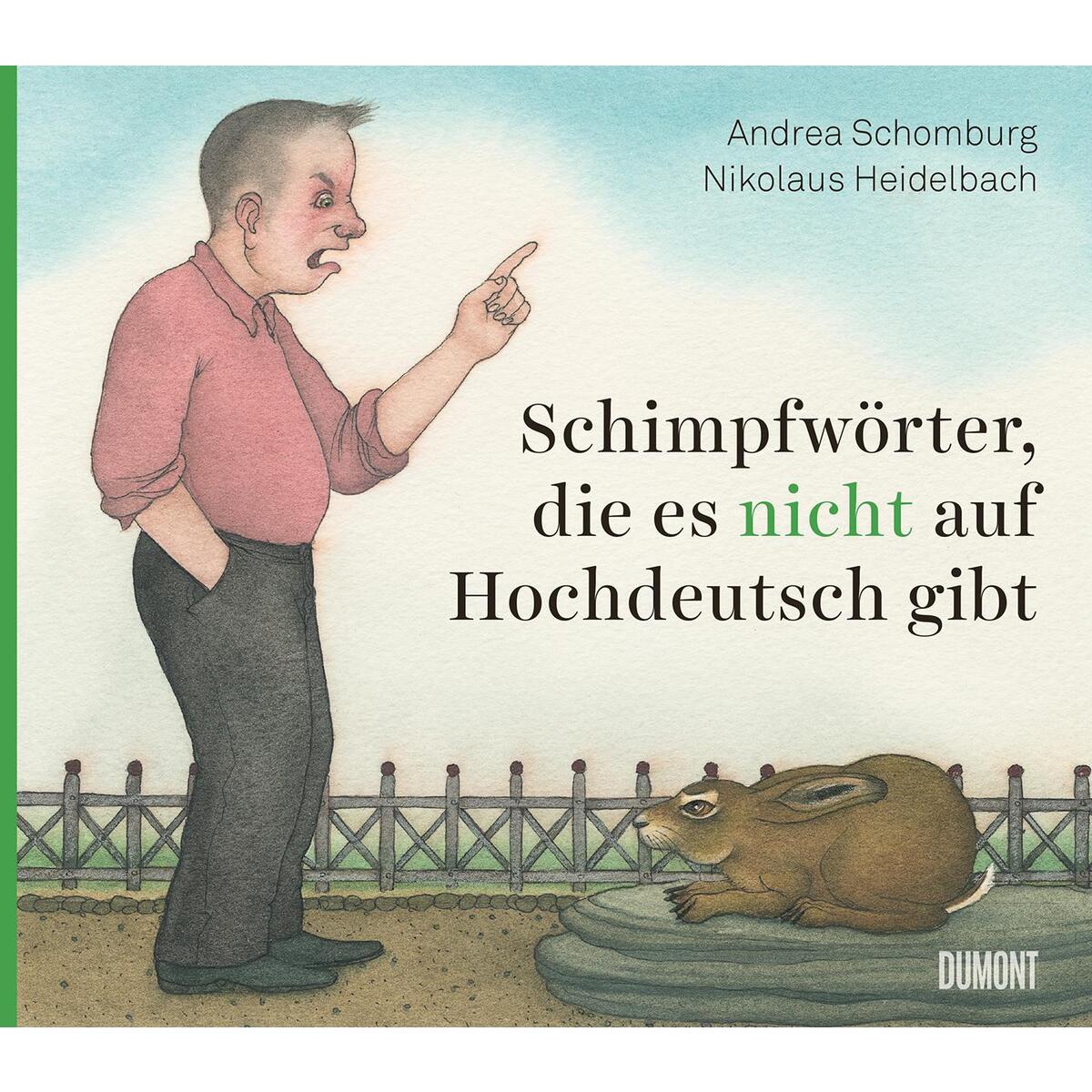 Schimpfwörter, die es nicht auf Hochdeutsch gibt Schimpfwörter, die es nicht auf Hochdeutsch gibt von DuMont Buchverlag GmbH